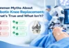 Common Myths About Robotic Knee Replacement - Dr Ashwini Gaurav